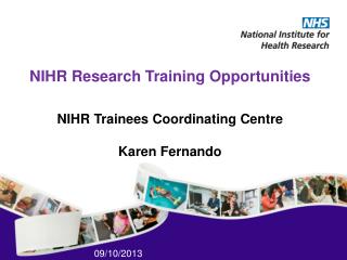 NIHR Research Training Opportunities NIHR Trainees Coordinating Centre Karen Fernando