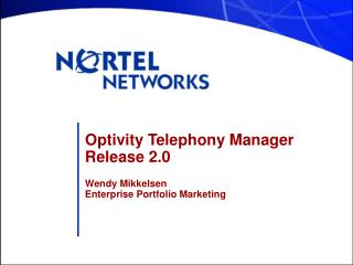 Optivity Telephony Manager Release 2.0 Wendy Mikkelsen Enterprise Portfolio Marketing