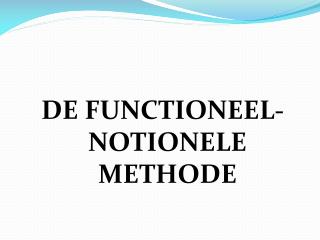 DE FUNCTIONEEL- NOTIONELE METHODE