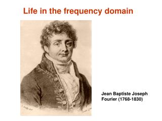 Life in the frequency domain