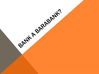 Bank a barabank?
