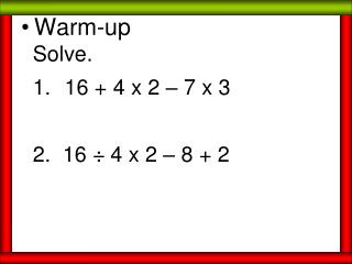 Solve. 16 + 4 x 2 – 7 x 3 2. 16 ÷ 4 x 2 – 8 + 2