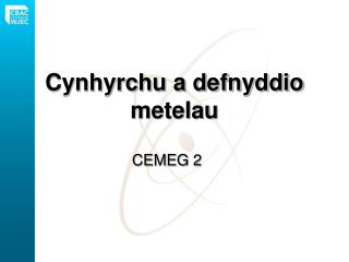 Cynhyrchu a defnyddio metelau