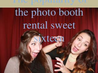 The popularity of the photo booth rental sweet sixteen