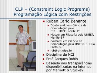 CLP – (Constraint Logic Programs) Programação Lógica com Restrições