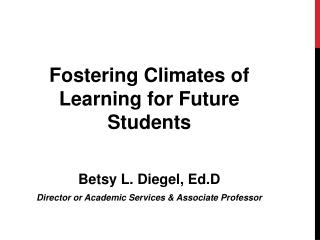 Fostering Climates of Learning for Future Students Betsy L. Diegel, Ed.D