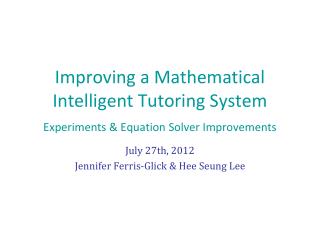 Improving a Mathematical Intelligent Tutoring System Experiments &amp; Equation Solver Improvements