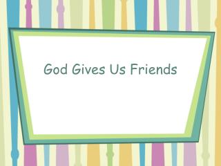 God Gives Us Friends
