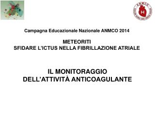 Campagna Educazionale Nazionale ANMCO 2014 METEORITI SFIDARE L’ICTUS NELLA FIBRILLAZIONE ATRIALE