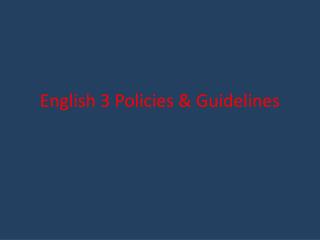 English 3 Policies &amp; Guidelines