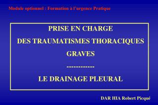 PRISE EN CHARGE DES TRAUMATISMES THORACIQUES GRAVES ------------ LE DRAINAGE PLEURAL