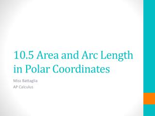 10.5 Area and Arc Length in Polar Coordinates