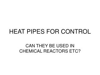 HEAT PIPES FOR CONTROL
