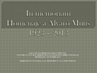 In memoriam Homenaje a Álvaro Mutis 1923 – 2013