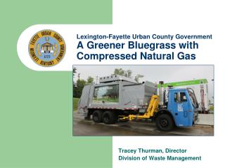 Lexington-Fayette Urban County Government A Greener Bluegrass with Compressed Natural Gas