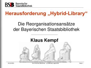 Herausforderung „Hybrid-Library“ Die Reorganisationsansätze der Bayerischen Staatsbibliothek