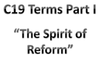 C19 Terms Part I “The Spirit of Reform”