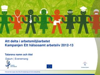 Att delta i arbetsmiljöarbetet Kampanjen Ett hälsosamt arbetsliv 2012-13