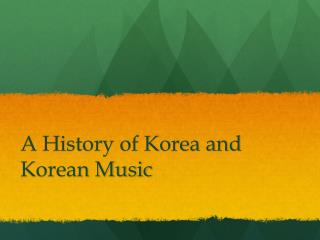 A History of Korea and Korean Music