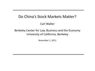 Do China’s Stock Markets Matter? Carl Walter Berkeley Center for Law, Business and the Economy