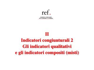II Indicatori congiunturali 2 Gli indicatori qualitativi e gli indicatori compositi (misti)