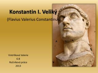 Konstantin I. Veliký (Flavius Valerius Constantinus )