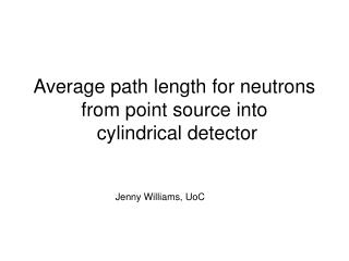 Average path length for neutrons from point source into cylindrical detector