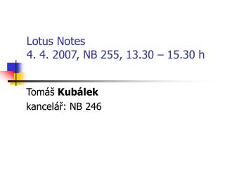 Lotus Notes 4. 4. 2007, NB 255, 13.30 – 15.30 h