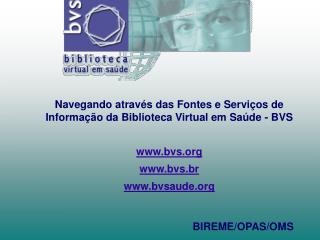 Navegando através das Fontes e Serviços de Informação da Biblioteca Virtual em Saúde - BVS