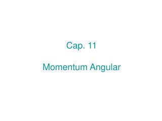 Cap. 11 Momentum Angular