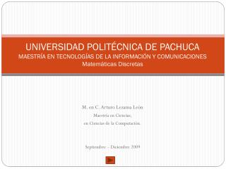 M. en C. Arturo Lezama León Maestría en Ciencias, en Ciencias de la Computación.