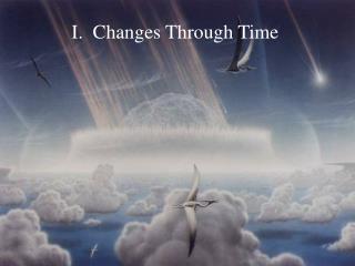 I. Changes Through Time