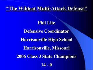 “The Wildcat Multi-Attack Defense” Phil Lite Defensive Coordinator Harrisonville High School