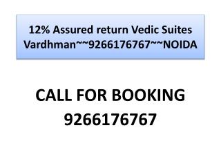 12% Assured return Vedic Suites Vardhman~~9266176767~~NOIDA