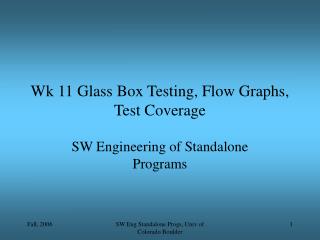 Wk 11 Glass Box Testing, Flow Graphs, Test Coverage