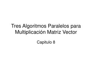 Tres Algoritmos Paralelos para Multiplicación Matriz Vector