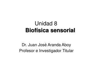 Unidad 8 Biofísica sensorial