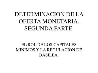 DETERMINACION DE LA OFERTA MONETARIA. SEGUNDA PARTE.