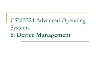 CSNB324 Advanced Operating Systems 6: Device Management