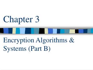 Chapter 3 Encryption Algorithms &amp; Systems (Part B)