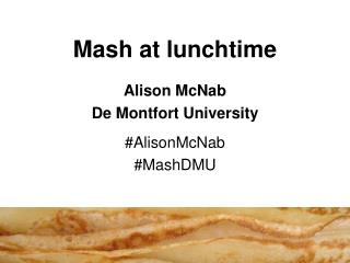 Mash at lunchtime