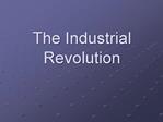 The Industrial Revolution