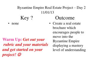 Byzantine Empire Real Estate Project – Day 2 11/01/13 Key ? Outcome