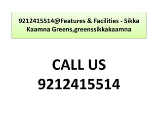 9212415514@Features & Facilities - Sikka Kaamna Greens