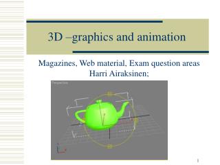 3D –graphics and animation