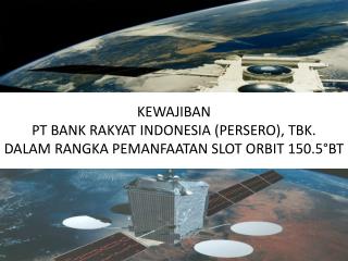 KEWAJIBAN PT BANK RAKYAT INDONESIA (PERSERO), TBK. DALAM RANGKA PEMANFAATAN SLOT ORBIT 150.5°BT