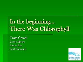 In the beginning… There Was Chlorophyll