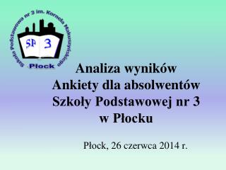 Analiza wyników Ankiety dla absolwentów Szkoły Podstawowej nr 3 w Płocku