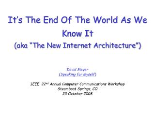 It’s The End Of The World As We Know It (aka “The New Internet Architecture”)