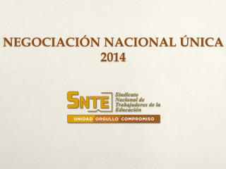 NEGOCIACIÓN NACIONAL ÚNICA 2014